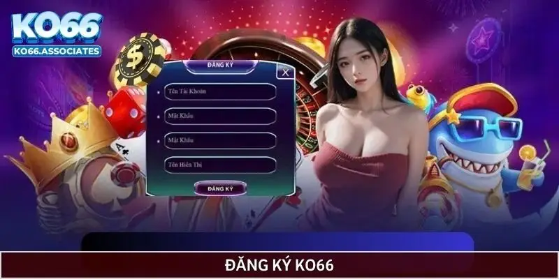 Quy trình đăng ký Ko66 mới nhất 2026 Quy trình đăng ký Ko66 mới nhất 2026